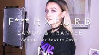 Fuck It X F U Right Back - Eamon &amp; Frankee - Georgia Box Rewrite Cover