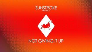 Sunstroke Project - Not Giving It Up (Radio edit) (Audio)