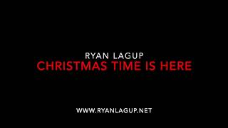 Christmas Time Is Here by Ryan Lagup