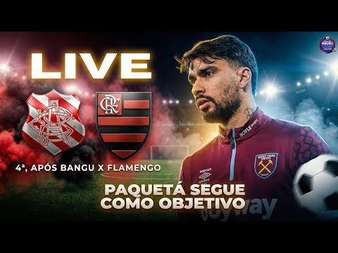 West Ham aceita vender Paquetá ao Flamengo, que joga muito mal com Sub 20 e perde para o Bangu. LIVE