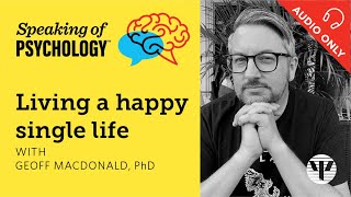 Living a happy single life with Geoff MacDonald Ph