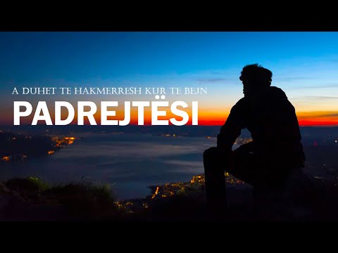 A duhet te hakmerresh kur te bejn padrejtesi?