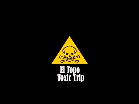 El Topo - Toxic Trip