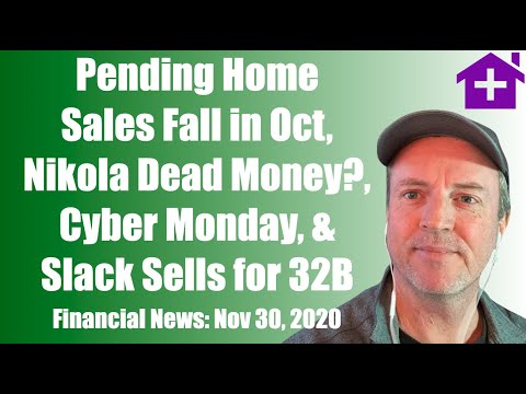 Nov 30 Financial News: Pending Home Sales Fall in Oct, Nikola Dead Money?, Cyber Monday, Slack 32B