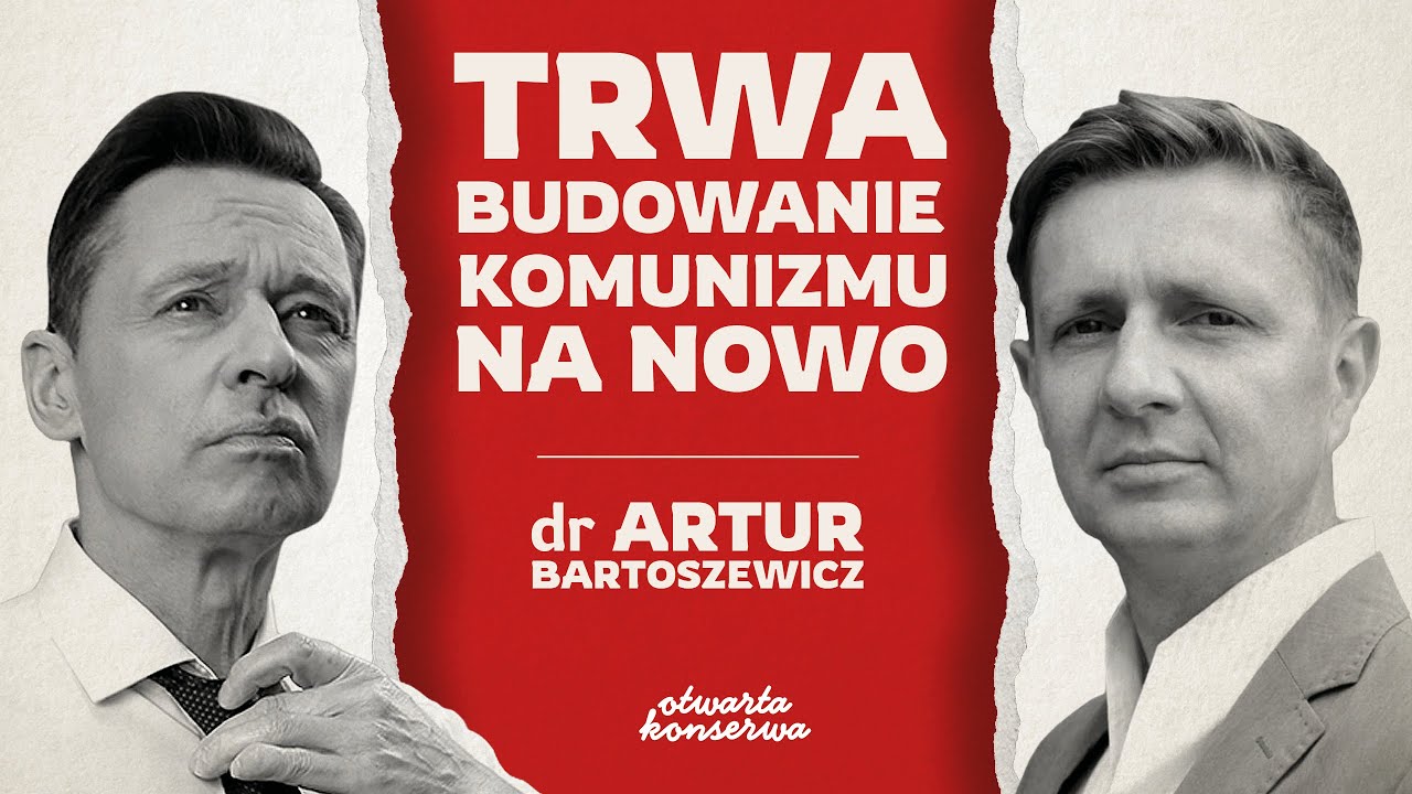 TRWA BUDOWANIE KOMUNIZMU NA NOWO | DR ARTUR BARTOSZEWICZ | ŻYWA KONSERWA...