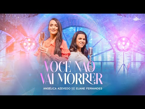 Angélica Azevedo  - Ft. Eliane Fernandes | Você Não Vai Morrer (DVD Angélica Azevedo)