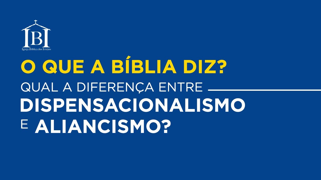 OQBD: Qual a Diferença Entre Dispensacionalismo E Aliancismo?