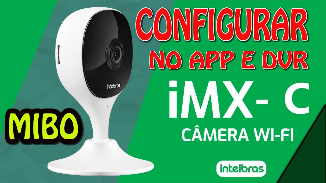 CONFIGURAR CAMERA INTELBRAS MIBO IMX-C NO APLICATIVO E DVR