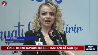 ÖZEL KORU KAVAKLIDERE HASTANESİ AÇILIŞI | MEDİGÜNCEL