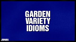 Garden Variety Idioms | Category | JEOPARDY!