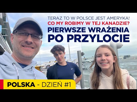 Now Poland is America! What are we doing in Canada? First impressions upon arrival.