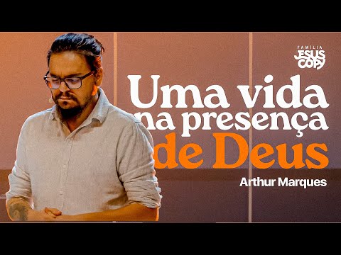 UMA VIDA NA PRESENÇA DE DEUS | Arthur Marques