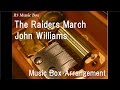 The Raiders March/John Williams [Music Box] (Film "Indiana Jones"  Theme)