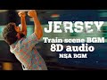 JERSEY - BGM | train scene bgm 8D audio only earphones | nani | NSA BGMS ringtones