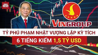 6 tiếng – 1,5 tỷ USD: Tỷ phú Phạm Nhật Vượng lập kỳ tích trên sàn chứng khoán 