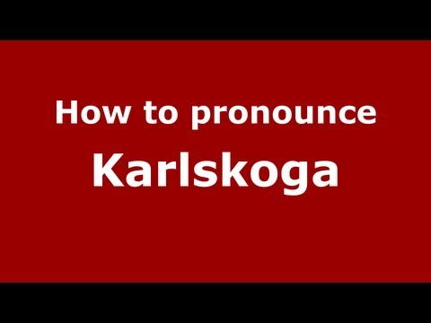 How to Pronounce Karlskoga - PronounceNames.com