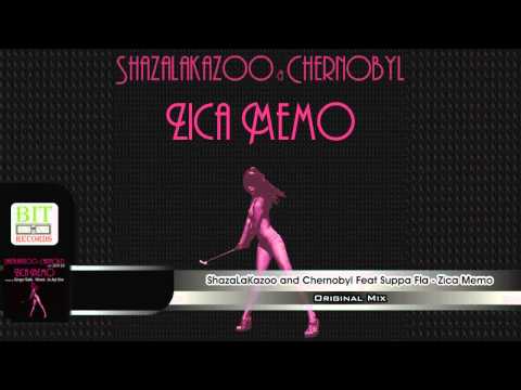 ShazaLaKazoo and Chernobyl Feat Suppa Fla - Zica Memo (Original Mix)