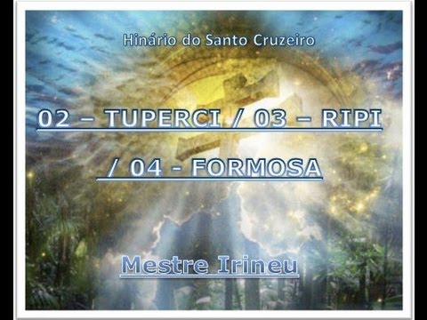 02 - 03 - 04 - Tuperci, Ripi e Formosa - Hinário do Santo Cruzeiro - Mestre Irineu