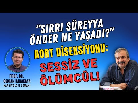Aort Diseksiyonu Nedir? | Sırrı Süreyya Önder’i Ölüme Götüren Tehlike! | Prof. Dr. Osman Karakaya