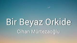 Download lagu Cihan Mürtezaoğlu - Bir Beyaz Orkide (Lyrics) With English  Subtitle mp3