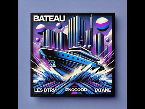 IZNOGOOD X @les_bataramos_officiel X @tatanesdt  - BATEAU