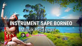 Download lagu SAPE INSTRUMEN  DAYAK BORNEO || MUSIK RILEXSASI mp3