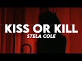 Stela Cole Kiss Or Kill Lyrics