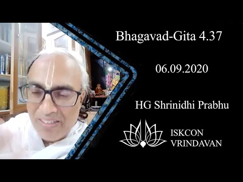 ISKCON Vrindavan Bhagavad Gita Class, Bg 4 37, 6th September 2020, Shrinidhi Prabhu