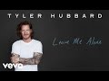 Tyler Hubbard - Leave Me Alone (Official Audio)