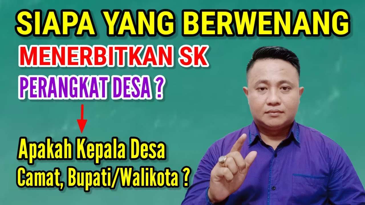 SIAPA YANG BERWENANG MENGELUARKAN SK PERANGKAT DESA? KEPALA DESA, CAMAT, BUPATI ATAU WALIKOTA?