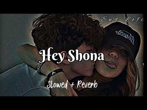 Hey Shona ( Slowed+Reverb ) | EnD LoFi