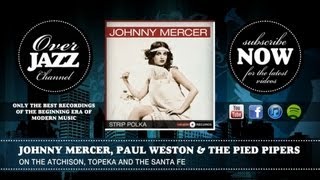 Johnny Mercer, Paul Weston &amp; The Pied Pipers - On the Atchison, Topeka and the Santa Fe (1945)