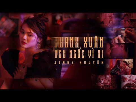 Thanh xuân ngu ngốc vì ai - Jenny Nguyễn