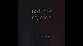Astronomyy Ft. MC.A - Nothin On My Mind