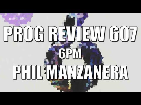 Prog Review 607 - 6PM - Phil Manzanera