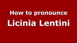 How to pronounce Licinia Lentini