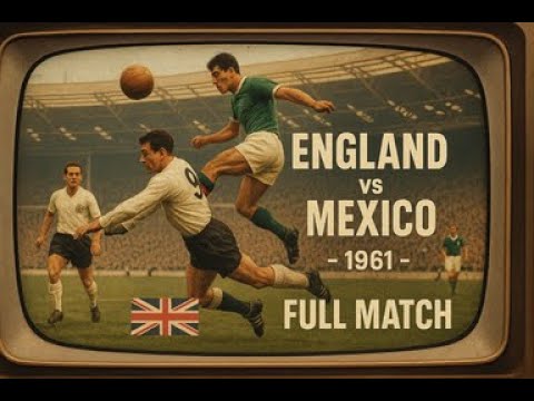 England vs Mexico | Full Match | International Friendly | May 10, 1961