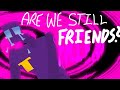 ARE WE STILL FRIENDS DSaF Flipaclip