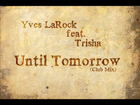 Yves LaRock feat. Trisha - Until Tomorrow (Original Club Mix)