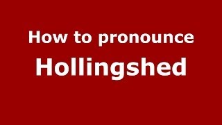 How to pronounce Hollingshed