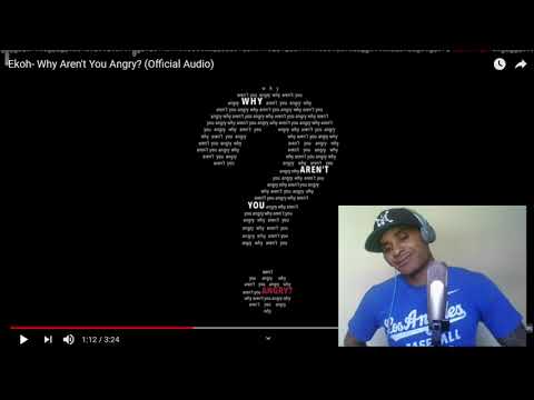 Ekoh- Why Aren't You Angry (REACTION)