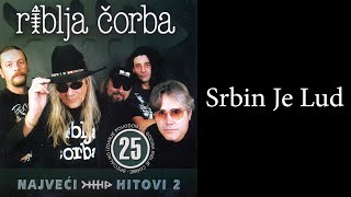 Riblja Čorba - Srbin je lud  (Audio 2004)