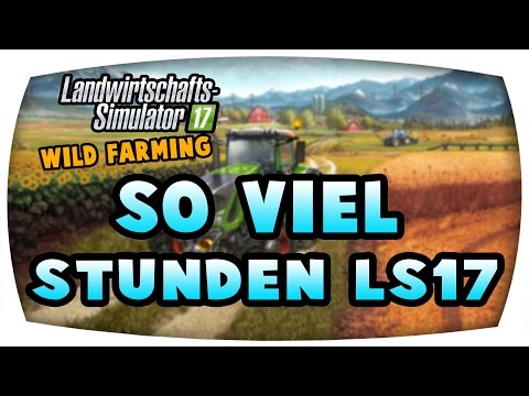 So viele Stunden LS17 #16 ♛ LS17 Wilde Farming ♛ Let's Play Farming Simulator 17