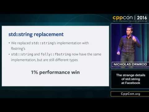 CppCon 2016: Nicholas Ormrod “The strange details of std::string at Facebook"