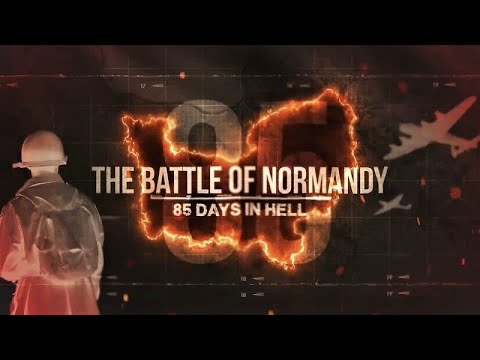 The Battle of Normandy - 85 Days in Hell - D-Day