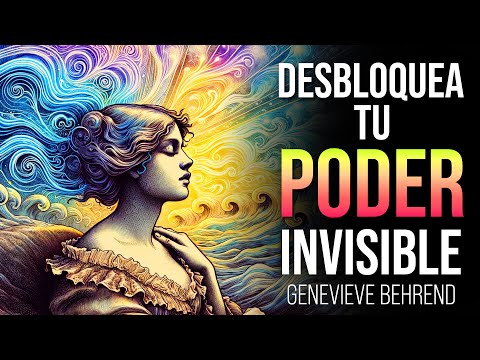 APRENDE A VISUALIZAR Y UTILIZAR TU PODER INVISIBLE | Genevie Behrend