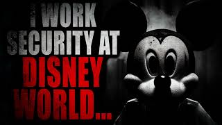 “I work security at Disney World…” | Creepypasta Storytime