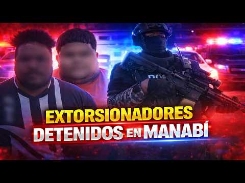 Detenidos por extorsión en Chone