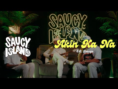 O.C. Dawgs - "Akin Ka Na" | Saucy Island