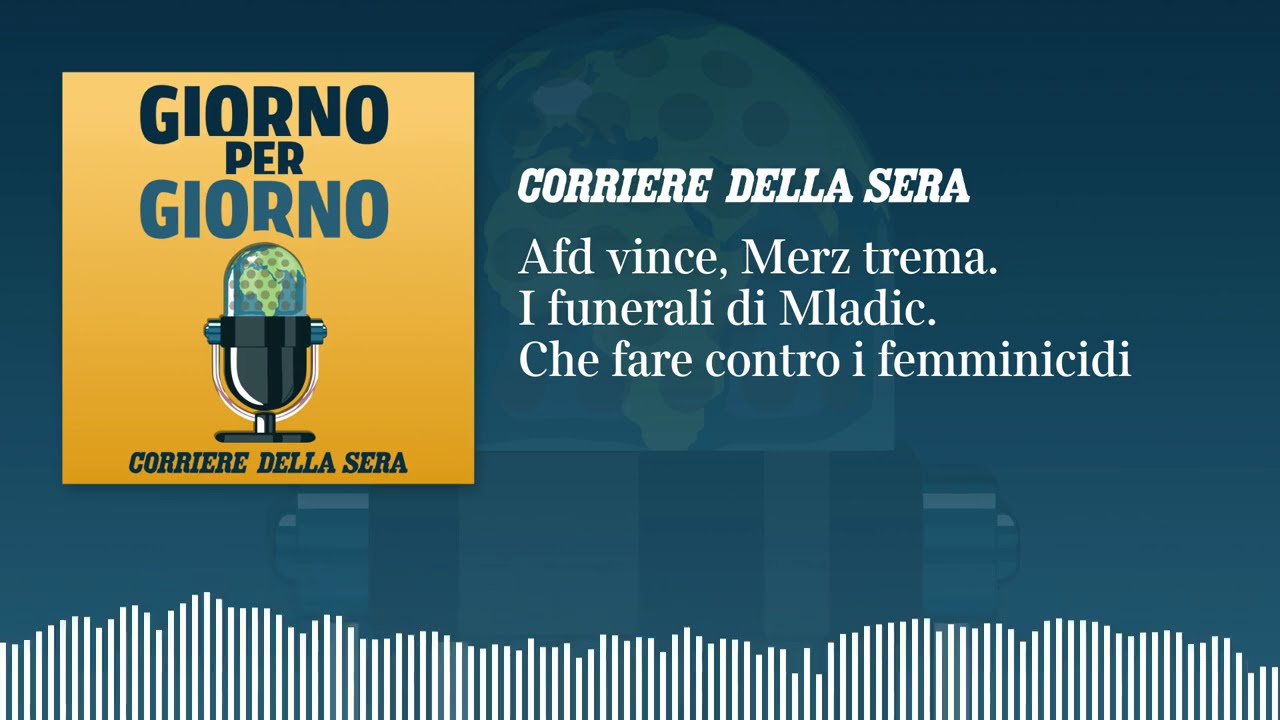 Ep. del 08/09/2026 | Afd vince, Merz trema. I funerali di Mladic. Che fare contro i femminicidi